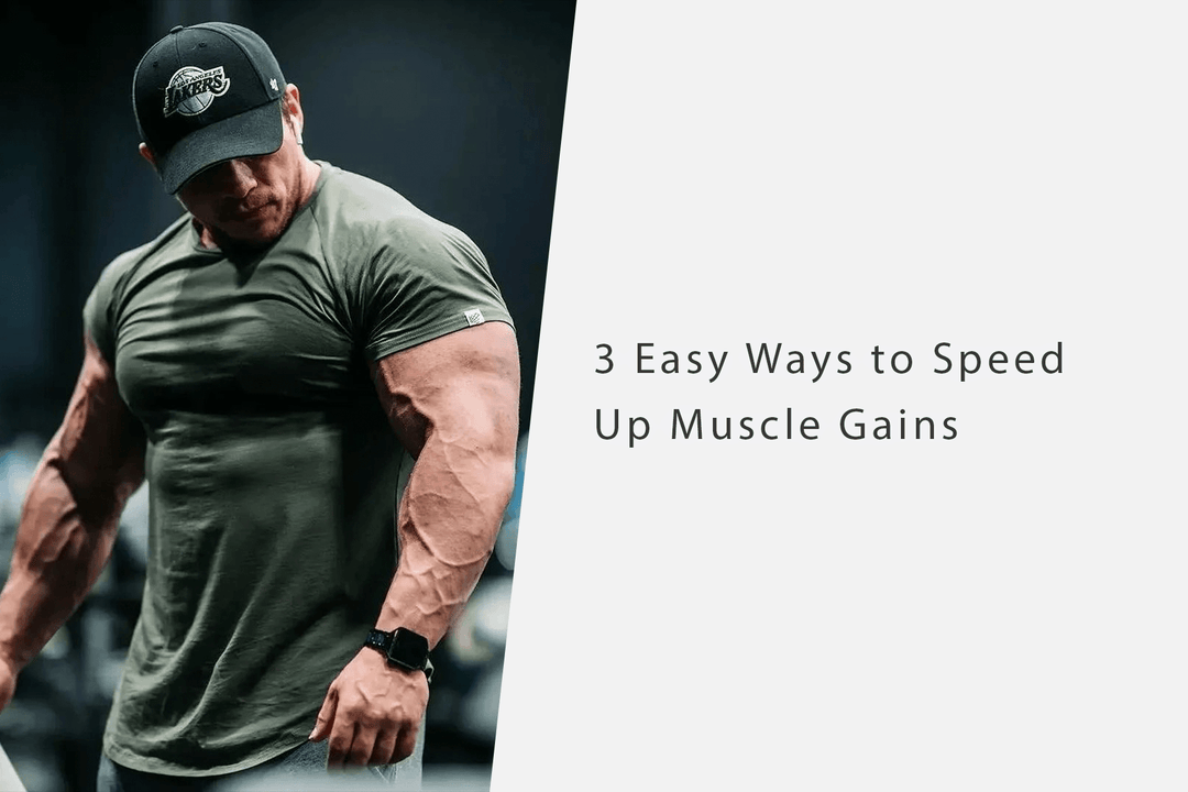 3 Easy Ways To Speed Up Muscle Gains